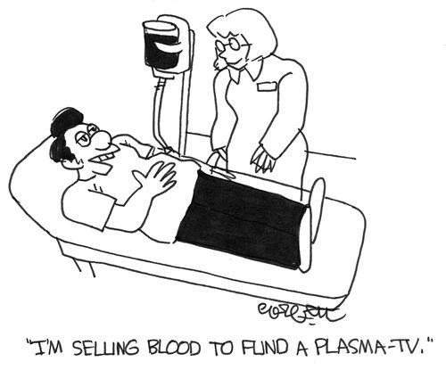 'I'm selling blood to fund a plasma-TV.'
