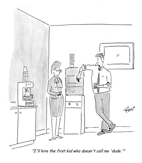 'I'll hire the first kid who doesn't call me 'dude.' '