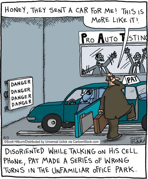 Disoriented while talking on his cell phone, Pat made a series of wrong turns in the unfamiliar office park.