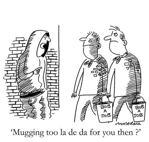'Mugging too la de da for you then ?'
