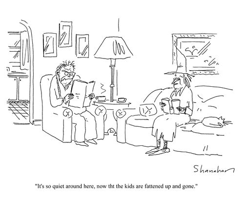 'It's so quiet around here, now that the kids are fattened up and gone.'