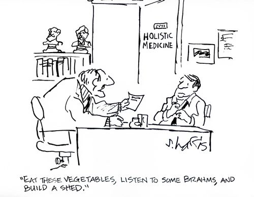 'Eat these vegetables, listen to some Brahms, and build a shed.'
