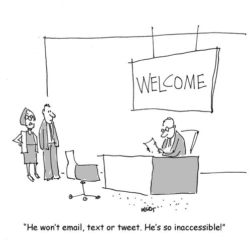 'He won't email, text or tweet. He's so inaccessible!'