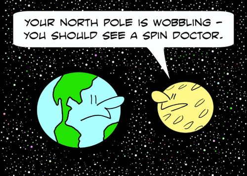'Your North Pole is wobbling - you should see a spin doctor.'