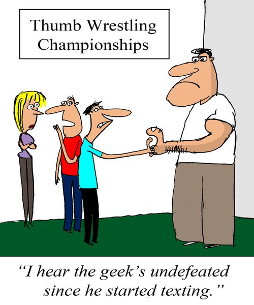'I hear the geek is undefeated since he started texting.'