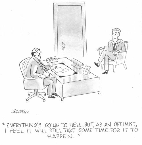 'Everything's going to hell, but, as an optimist, I feel it will still take some time for it to happen.'