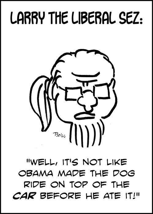 LARRY THE LIBERAL SEZ: 'Well, it's not like Obama made the dog ride on top of the CAR before he ate it!'