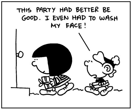 'This party had better be good. I even had to wash my face.'