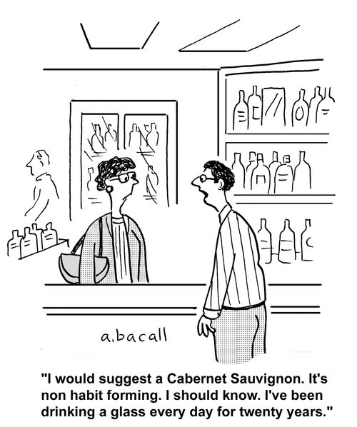 'I would suggest a Cabernet Sauvignon. It's non habit forming. I should know. I've been drinking a glass every day for twenty years.'