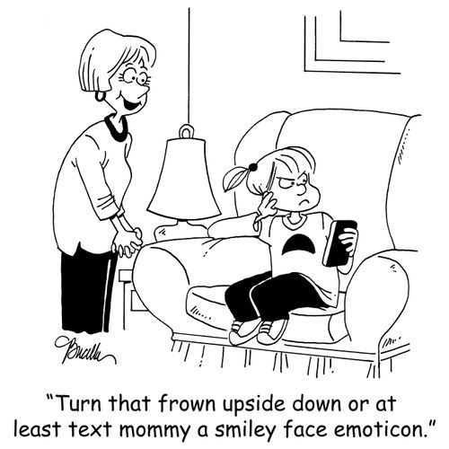 'Turn that frown upside down or at least text mommy a smiley face emoticon.'