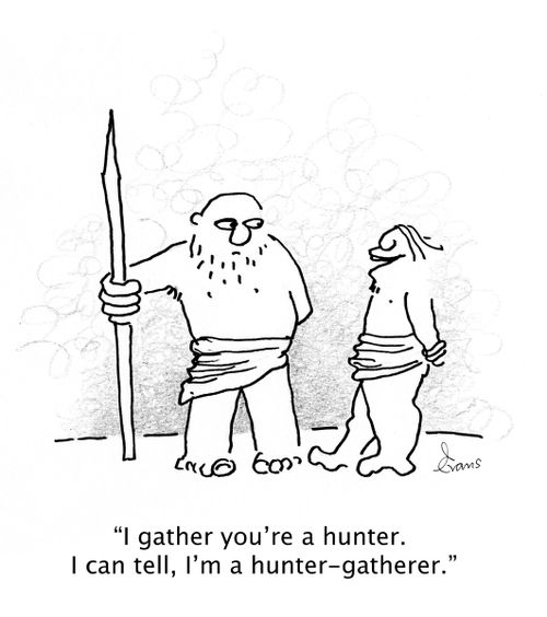 'I gather you're a hunter. I can tell, I'm a hunter-gatherer.'