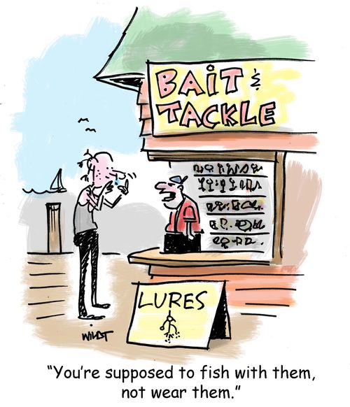 'You're supposed to fish with them, not wear them.'