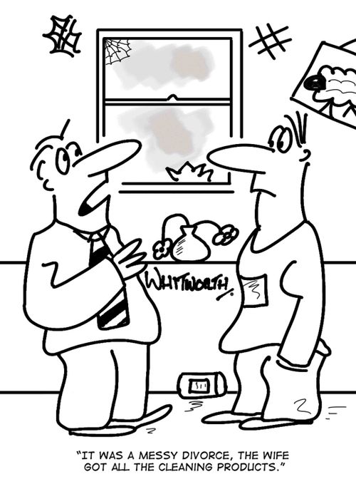 'It was a messy divorce, the wife got all the cleaning products.'