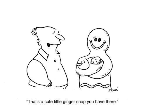'That's a cute little ginger snap you have there.'
