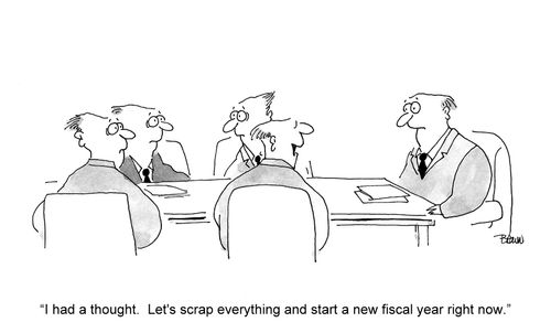 'I had a thought. Let's scrap everything and start a new fiscal year right now.'
