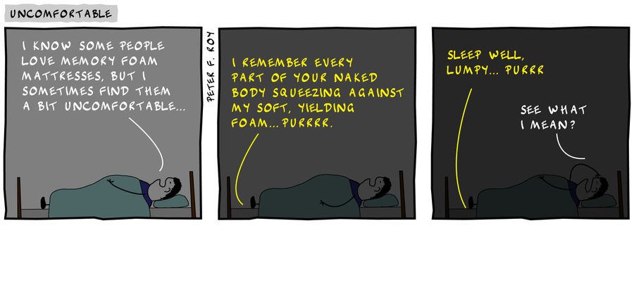 Twisted Peel finds his memory foam mattress slightly uncomfortable.