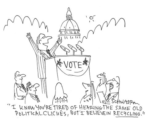 'I know you're tired of hearing the same old political cliches, but I believe in recycling.'