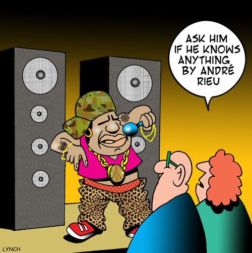 'Ask him if he knows anything by Andre Rieu.'