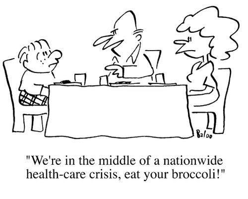 We are in the middle of a nationwide health-care crisis, eat your broccoli!