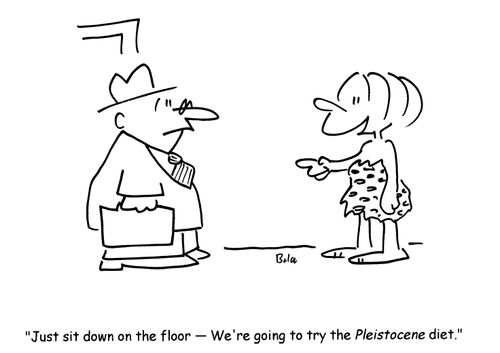 'Just sit down on the floor- We're going to try the Pleistocene diet.'