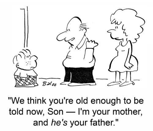 'We think you're old enough to be told now, Son - I'm your mother, and he's your father.'