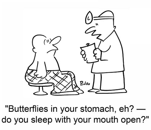 'Butterflies in your stomach, eh? -- do you sleep with your mouth open?'