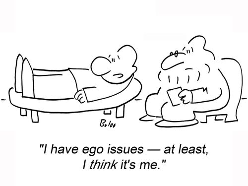 'I have ego issues — at least, I think it's me.'