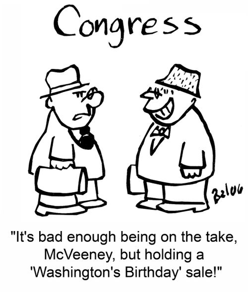'It's bad enough being on the take, McVeeney, but holding a 'Washington's Birthday' sale!'