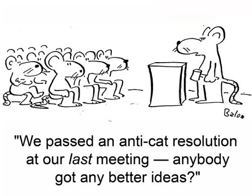 'We passed an anti-cat resolution at our last meeting -- anybody got any better ideas?'