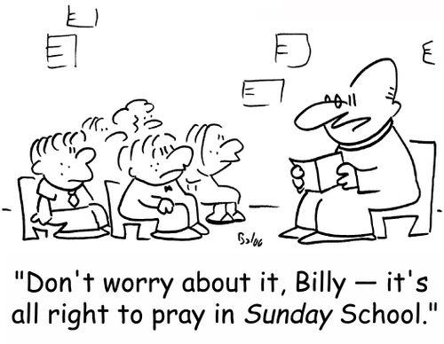 'Don't worry about it, Billy -- it's all right to pray in Sunday School.'