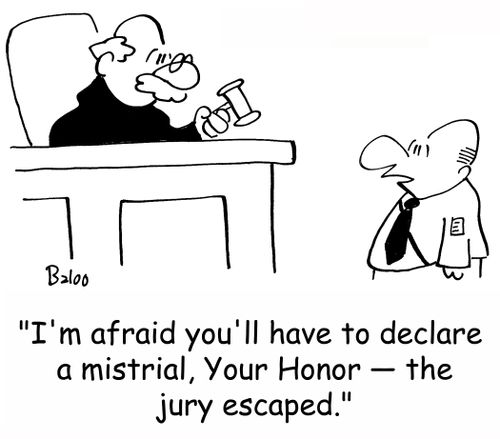 'I'm afraid you'll have to declare a mistrial, Your Honor -- the jury escaped.'