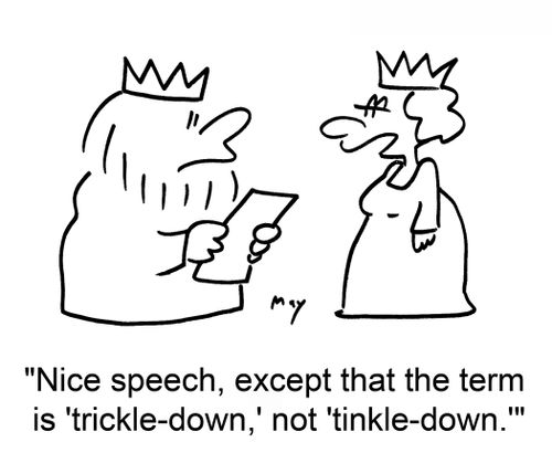 'Nice speech, except that the term is 'trickle-down,' not 'tinkle-down.''  