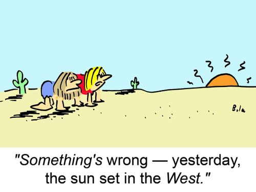 'Something's wrong -- yesterday, the sun set in the West.'