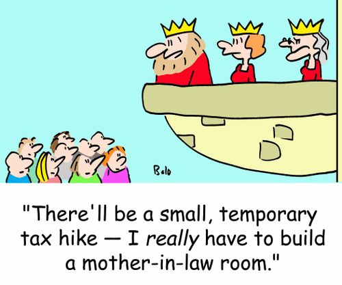 'There'll be a small, temporary tax hike -- I REALLY have to build a mother-in-law room.'