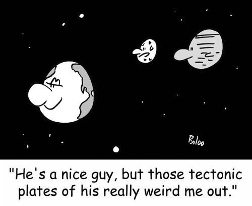'He's a nice guy, but those tectonic plates of his really weird me out.'