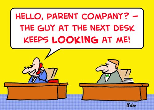 'Hello, parent company? -- the guy at the next desk keeps LOOKING at me!'