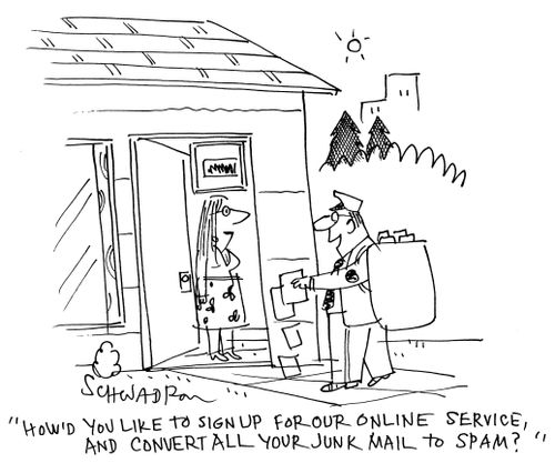 'How'd you like to sign up for our online service and convert all your junk mail to spam?'