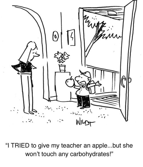 I TRIED to give my teacher an apple...but she won't touch any carbohydrates!