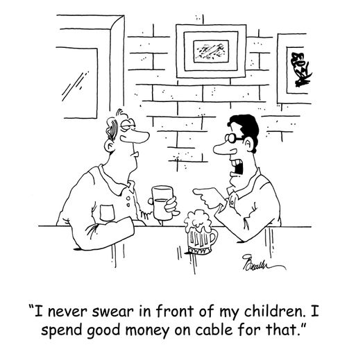 'I never swear in front of my children. I spend good money on cable for that.'