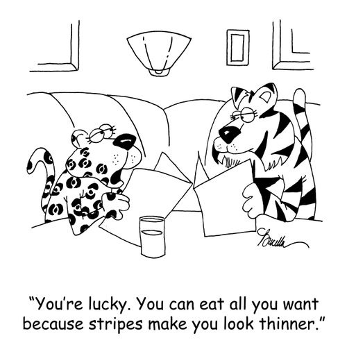 'You're lucky. You can eat all you want because stripes make you look thinner.'