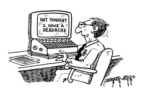 Not tonight, I have a headache.