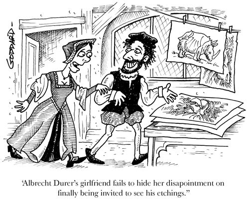'Albrecht Durer's girlfriend fails to hide her disappointment on finally being invited to see his etchings.'
