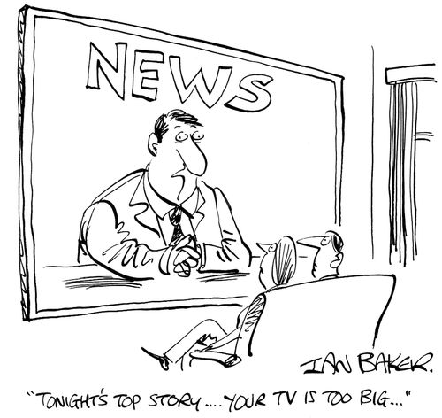 'Tonight's top story...Your TV is too big...'