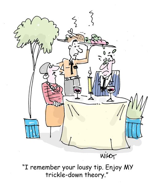 I remember your lousy tip. Enjoy MY trickle-down theory.'