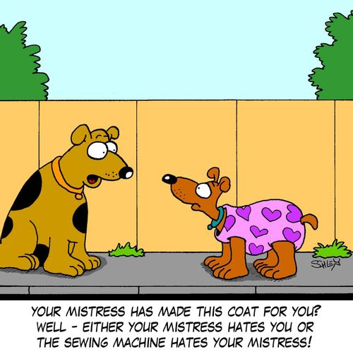 'Your mistress has made this coat for you? Well - either your mistress hates you or the sewing machine hates your mistress!'