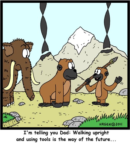 'I'm telling you Dad: Walking upright and using tools is the way of the future...'