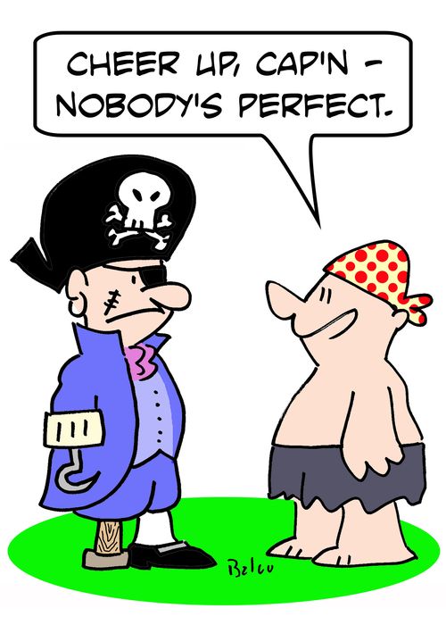 'Cheer up, Cap'n -- nobody's perfect.'