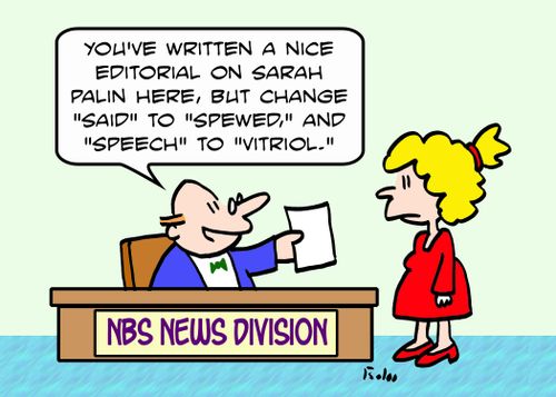 NBS NEWS DIVISION, 'You've written a nice editorial on Sarah Palin here, but change 'said' to 'spewed,' and 'speech' to 'vitriol.''