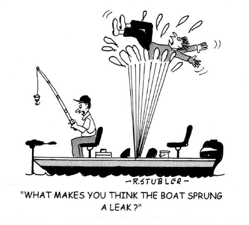 'What makes you think the boat sprung a leak?'