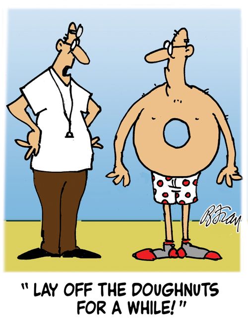 'Lay off the doughnuts for a while!'